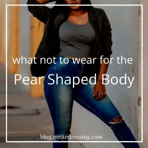 what not to wear for the pear shaped body