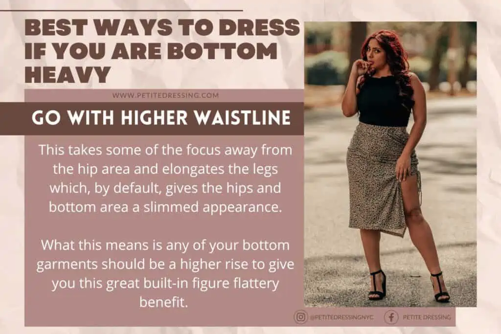 Below waist level you should wear clothes that make your hips look