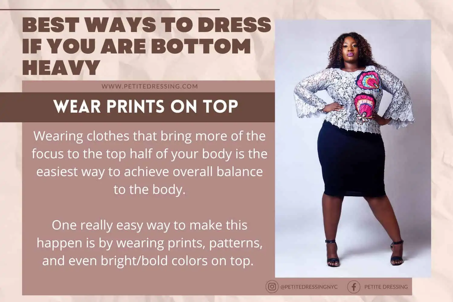 Below waist level you should wear clothes that make your hips look