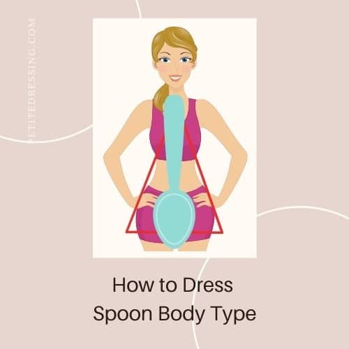 how to dress spoon body type