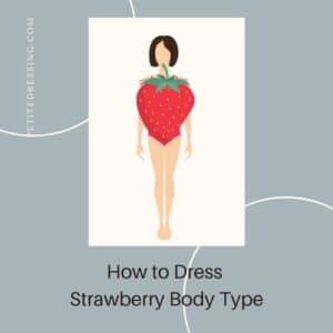 how to dress a strawberry body shape