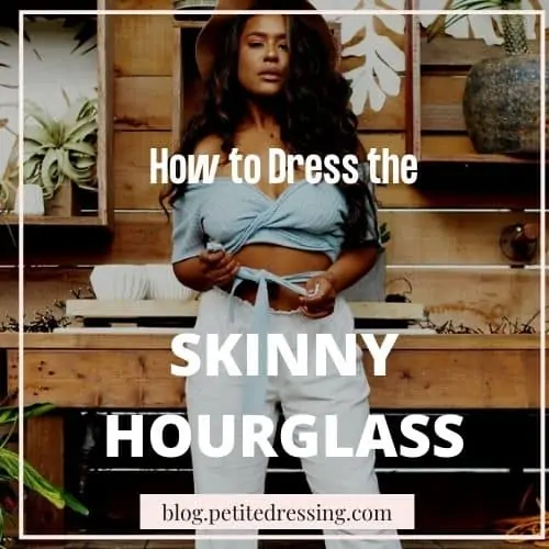 how to dress skinny hourglass