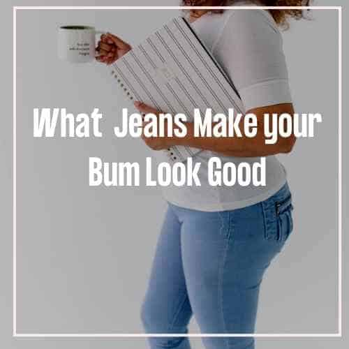 what types of jeans make my bum look best