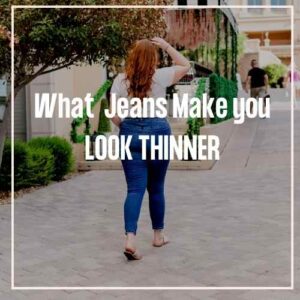 What Jeans Make You Look Thinner