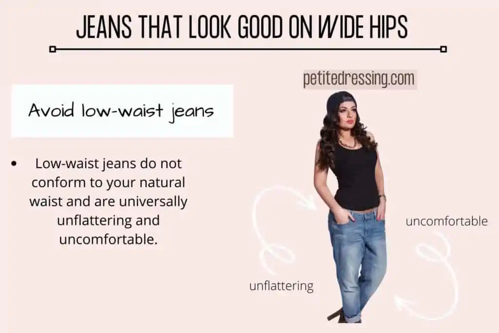 JEANS THAT LOOK GOOD ON WIDE HIPS=Avoid low-waist jeans
