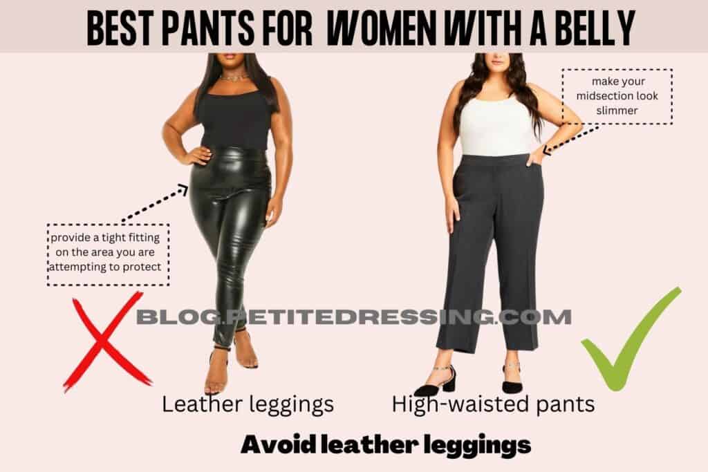 What style of pants look good on women with a belly-Avoid leather leggings