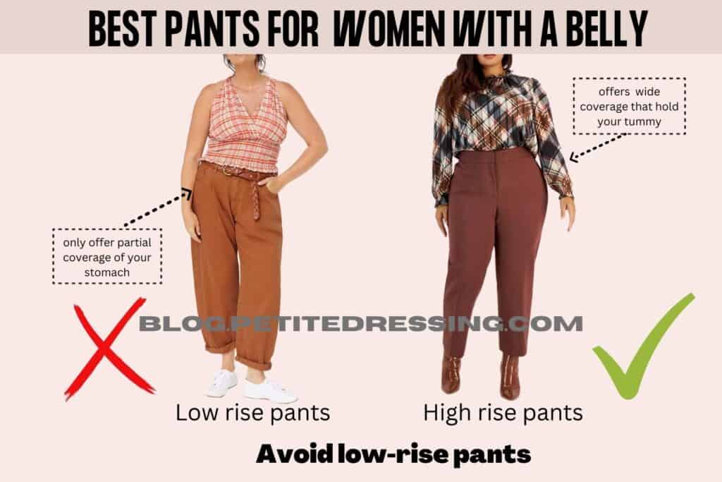 What style of pants look good on women with a belly-Avoid low-rise pants