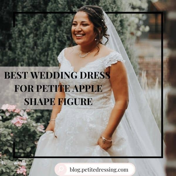 Best Wedding Dress for Petite Apple Shape Figure