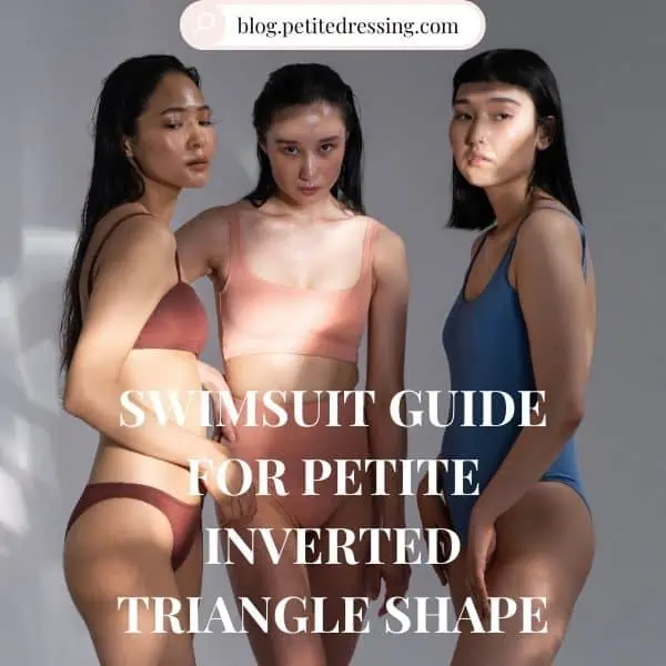 Swimsuit Guide For Petite Inverted triangle shape