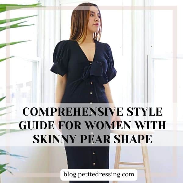 Comprehensive Style Guide for Women with Skinny Pear Shape