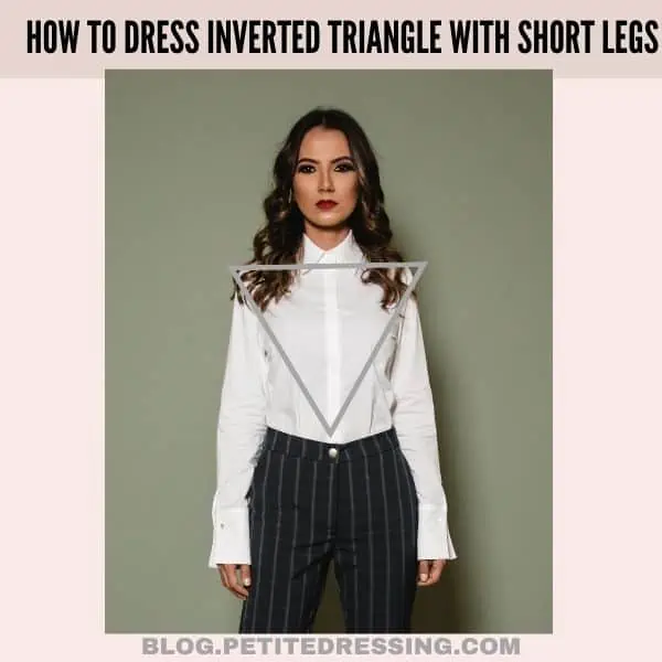 How to dress inverted triangle with short legs